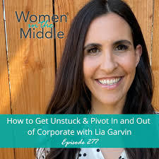 EP 277: How to Get Unstuck & Pivot In & Out of Corporate with Lia Garvin