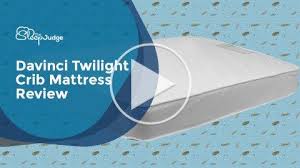 Davinci Twilight Crib Mattress Review The Sleep Judge