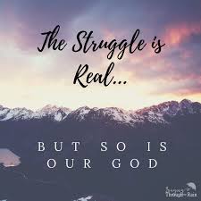 The Struggle Is Real But So Is Our God Our God Struggle Is Real Quotes About God