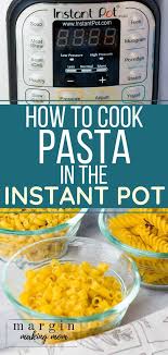 How To Cook Pasta In The Instant Pot In 2020 How To Cook Pasta Instant Pot Pasta Recipe How To Cook Noodles