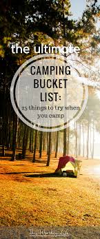 You can never have enough things to do to keep them entertained. Camping Bucket List 25 Activities To Try When You Camp