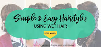 The struggle is so real when your hair is wet but you need to go somewhere but you don't want your hair to dry frizzy or flat. 30 Simple Easy Hairstyles For Moms Using Wet Hair Step By Step Videos Easy Fashion For Moms