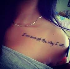 I Am Enough The Way I Am Good Tattoo Quotes Shoulder Tattoo Quotes Quote Tattoos Placement