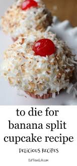 How To Make Banana Split Cupcakes To Die For Eat Travel Life Banana Split Cupcakes Healthy Dessert Recipes Sweet Recipes Desserts