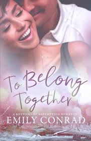To Belong Together: A Contemporary Christian Romance (Rhythms of Redemption  Romances): Conrad, Emily: 9781736038840: Amazon.com: Books