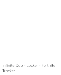 Fortnite locker ideas (@yourfortnitelocker) on tiktok | 139.9k likes. Infinite Dab Locker Fortnite Tracker Dab Meme On Me Me