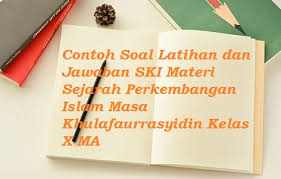 Selain jumlah soal yang relative banyak, dalam artikel ini juga sudah kami lengkapi dengan kunci jawaban soal penataan produk kelas xi. Contoh Soal Latihan Dan Jawaban Ski Materi Sejarah Perkembangan Islam Masa Khulafaurrasyidin Kelas X Ma Bacaan Madani Bacaan Islami Dan Bacaan Masyarakat Madani