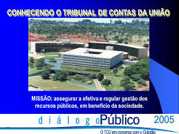 Tribunal de contas da união (tcu). Conhecendo O Tribunal De Contas Da Uniao Ppt Carregar