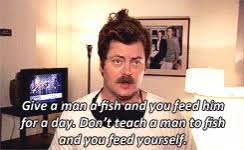 Give a man a fish, and he'll eat for. Ron Swanson Dont Teach Aman To Fish Gif Ronswanson Dontteachamantofish Youfeedyourself Discover Share Gifs