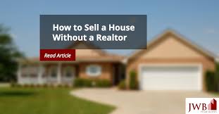 Buying a house without a realtor. How To Sell A House Without A Realtor Jwb Home Buyers
