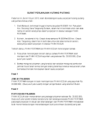 Contoh surat hutang piutang yang dapat mudah dibuat dan menjamin agar peminjam tidak berkelit untuk membayar hutang sesuai janji yang dibuat. Surat Perjanjian Hutang Doc
