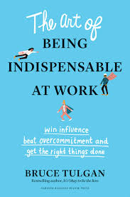 Explore 171 indispensable quotes by authors including dwight d. The Art Of Being Indispensable At Work Win Influence Beat Overcommitment And Get The Right Things Done Tulgan Bruce 9781633698499 Amazon Com Books
