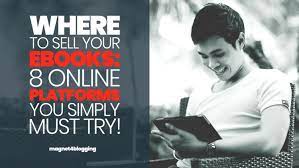 Where To Sell Your Ebooks Online: 10 Platforms To Try