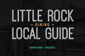 Little Rock Local Guide Restaurants And Dining In Downtown Little Rock Argenta Little Rock Soiree Magazine