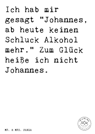 Ich Weiß Ich Hab Gesagt Ich Bin Heute Am Start Spruch Ich Hab Mir Gesagt Johannes Ab Heute Keinen Schluck Alkohol Mehr Zum Gluck Heisse Ich Nicht Johannes Spru Witzige Spruche Lustige Spruche Spruche