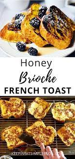 Honey Vanilla Brioche French Toast Keeping It Simple Blog Recipe Breakfast Recipes Easy Savory Breakfast Recipes Breakfast Brunch Recipes