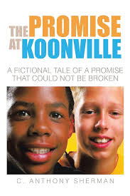 The Promise at Koonville: A Fictional Tale of a Promise That Could Not Be  Broken eBook : Sherman, C. Anthony: Amazon.in: Kindle Store