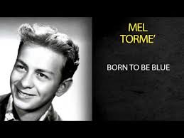 Song: Born to Be Blue written by Mel Tormé, Robert Wells
