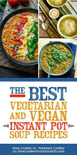 The Best Instant Pot Vegetarian And Vegan Soup Recipes Found On Slow Cooker Or Pressure Cooker At Slowcooke Soup Recipes Slow Cooker Recipes Vegan Soup Recipes