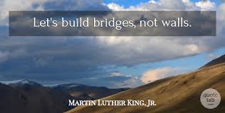 Celebrating linguistic diversity at mit. Martin Luther King Jr Let S Build Bridges Not Walls Quotetab