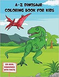 There are tons of great resources for free printable color pages online. A To Z Dinosaur Coloring Book For Kids Jurassic World Dinosaur Coloring Book For Kids Dinosaurs Prehistoric Life T Rex Mosasaurus Pterodactyl More Educational Gift For Boys And Girls