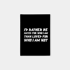 Another self development themed vlog today. I D Rather Be Hated For Who I Am Than Loved For Who I Am Not White Quotes Notebook Teepublic