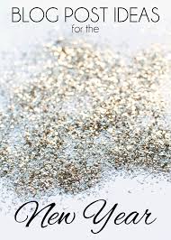 Blog Post Ideas For The New Year Blog Help Blog Tips Blogging Advice