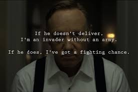 Politicians plot revenge on those who have thwarted and betrayed them. Loyalty Frank Underwood Quotes Burnsocial