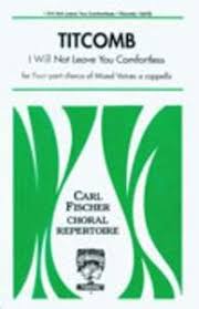 We came to realize we would be ungrateful to reject this blessing and dwell only on our anguish. I Will Not Leave You Comfortless Everett Titcomb Noten Fur Gemischten Chor