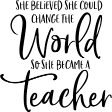 She Believed She Could Change The World Teacher Appreciation Quotes Teacher Quotes Inspirational Teaching Quotes Inspirational