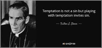 The truth is that today is always a better day to repent than any tomorrow. Fulton J Sheen Quote Temptation Is Not A Sin But Playing With Temptation Invites
