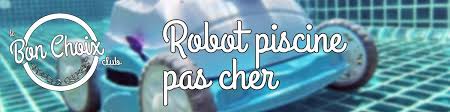 Robots Piscines Pas Chers Les Meilleurs Modeles 2020 Le Bon Choix