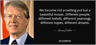 Jimmy Carter quote: We become not a melting pot but a beautiful ... via Relatably.com