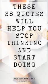 We are slowly killing ourselves by thinking about everything. 38 Overthinker Quotes To Help You Get Unstuck Filling The Jars