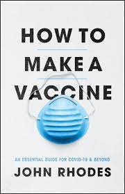 Vaccines are a critical way to limit the spread of the virus. How To Make A Vaccine An Essential Guide For Covid 19 And Beyond Rhodes
