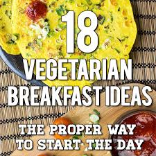 Click through to see the full recipe. 18 Vegetarian Breakfast Ideas The Proper Way To Start The Day