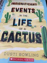I had no idea what this book was about but i wanted to find out. Insignificant Events In The Life Of A Cactus Dusti Bowling 9781338263428 Amazon Com Books