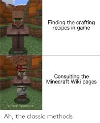 Open the windows 10 settings app (start button → cogwheel icon) · navigate to system → display and select graphics settings near the bottom · choose classic . Finding The Crafting Recipes In Game Consulting The Minecraft Wiki Pages Uaerospacejoe Ah The Classic Methods Minecraft Meme On Awwmemes Com