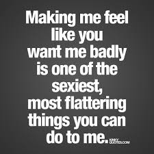 Kinky Quotes Twitter Da Making Me Feel Like You Want Me Badly Is One Of The Sexiest Most Flattering Things You Can Do To Me Like And Follow This Is Kinky
