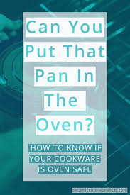 Can I Put That Pan In The Oven Oven Safe Oven Ceramic Cookware