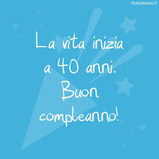 Frasi Di Auguri Di Buon Compleanno Per I 40 Anni Le 45 Piu Belle Divertenti E Profonde