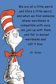 Don't cry because it's over, smile because it happened. Dr Seuss Quote Weirdo Quotes Seuss Quotes Dr Seuss Quotes