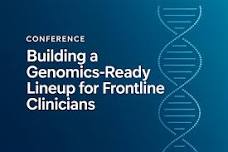 Building a Genomics-Ready Lineup for Frontline Clinicians