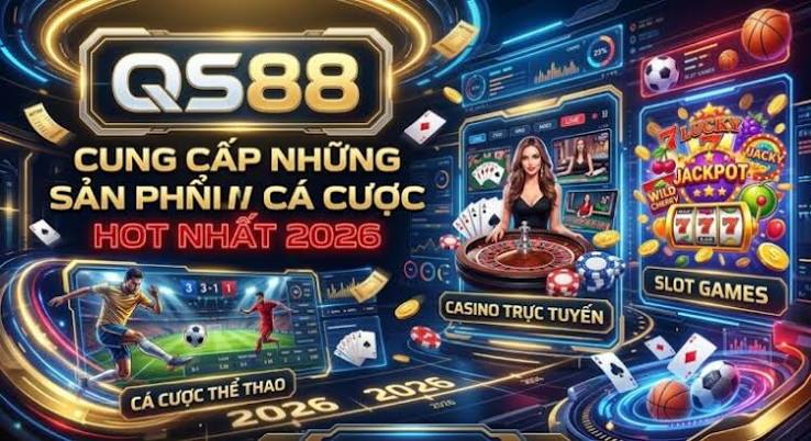 QS88 Cung Cấp Những Sản Phẩm Cá Cược HOT Nhất 2026