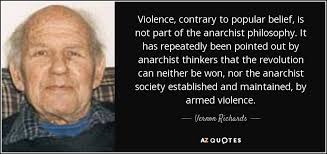 Vernon Richards quote: Violence, contrary to popular belief, is not part of  the...