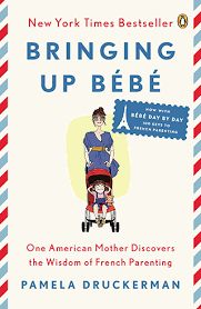 Everything you don't want to happen will happen, and you might find yourself begging for privacy and alone time. Bringing Up Bebe Pamela Druckerman