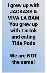 After a show article has been created, the link on this page will be blue. Grew Up With Jackass And Viva La Bam You Grew Up With Tictok And Eating Tide Pods We Are Not The Same Memes Video Gifs Grew Memes Jackass Memes