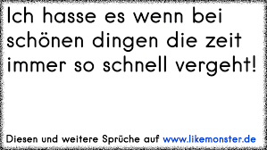 Ich Hasse Es Wenn Bei Schönen Dingen Die Zeit Immer So Schnell