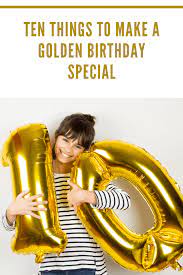 What could be a good birthday gift for a boy who is more than a friend, but not yet a boyfriend? Ten Things To Make A Golden Birthday Special Mommy S Memorandum