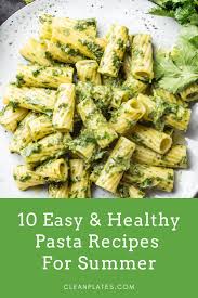 10 Easy Healthy Pasta Recipes For Summer In 2020 Easy Healthy Pasta Recipes Pasta Recipes Healthy Pastas